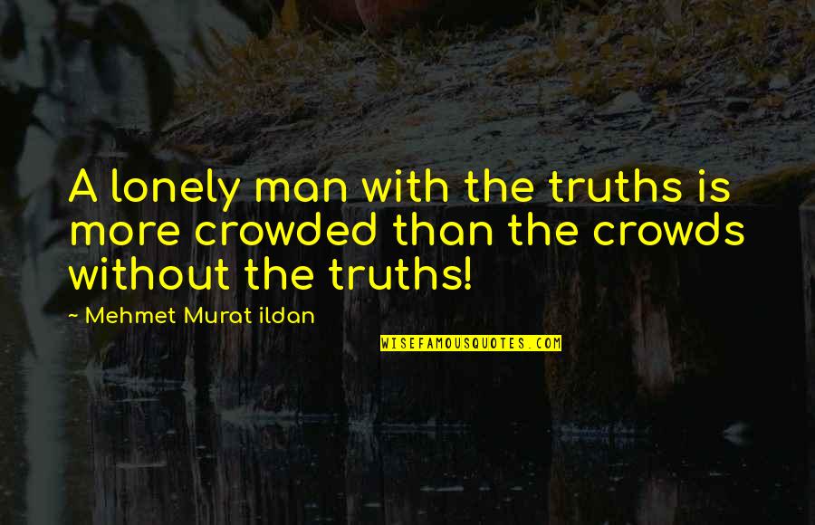 Brebner Print Quotes By Mehmet Murat Ildan: A lonely man with the truths is more Brebner Print Quotes By Mehmet Murat Ildan: A lonely man with the truths is more