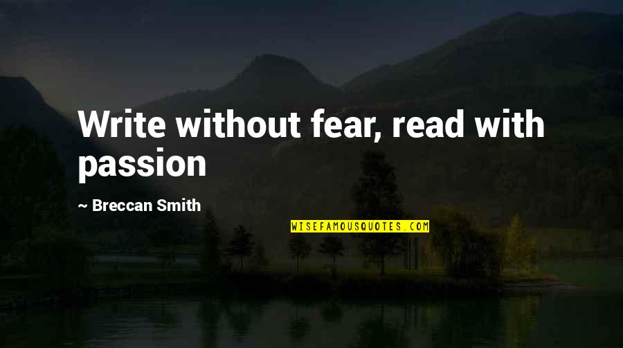 Breccan Quotes By Breccan Smith: Write without fear, read with passion