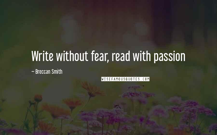 Breccan Smith quotes: Write without fear, read with passion