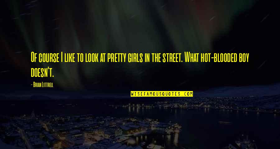 Breccan Tray Quotes By Brian Littrell: Of course I like to look at pretty