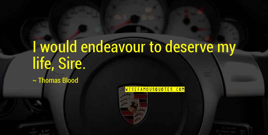 Breccan's Quotes By Thomas Blood: I would endeavour to deserve my life, Sire.