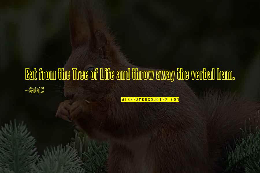 Breceda Covid Quotes By Sadat X: Eat from the Tree of Life and throw