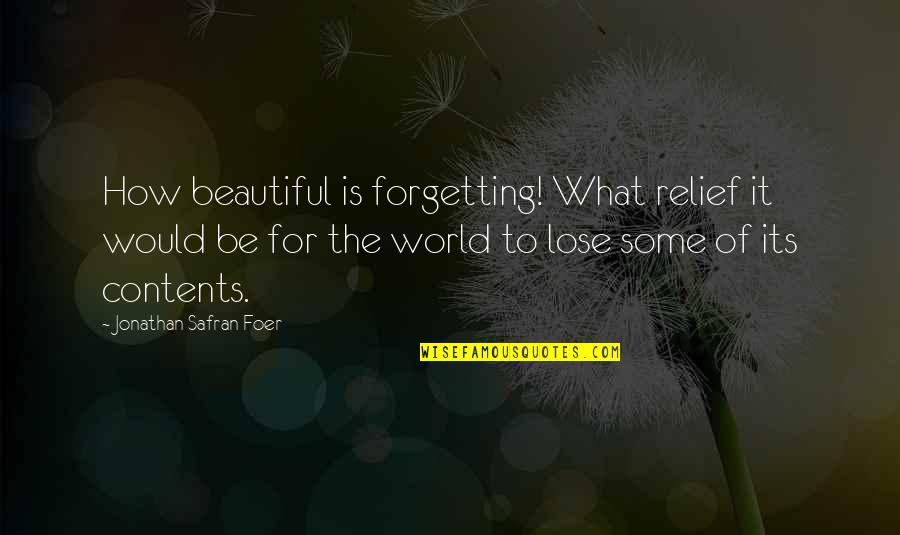 Brecha Salarial Quotes By Jonathan Safran Foer: How beautiful is forgetting! What relief it would Brecha Salarial Quotes By Jonathan Safran Foer: How beautiful is forgetting! What relief it would