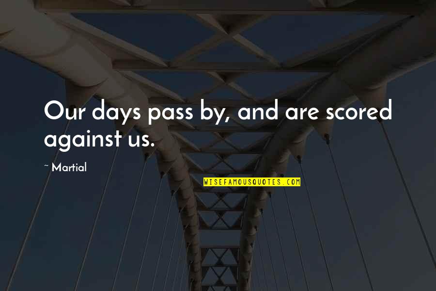 Brechbill Trailers Quotes By Martial: Our days pass by, and are scored against