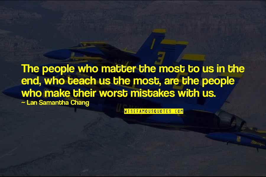 Brecher Mediation Quotes By Lan Samantha Chang: The people who matter the most to us