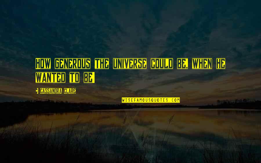Brechner Steve Quotes By Cassandra Clare: How generous the universe could be, when he