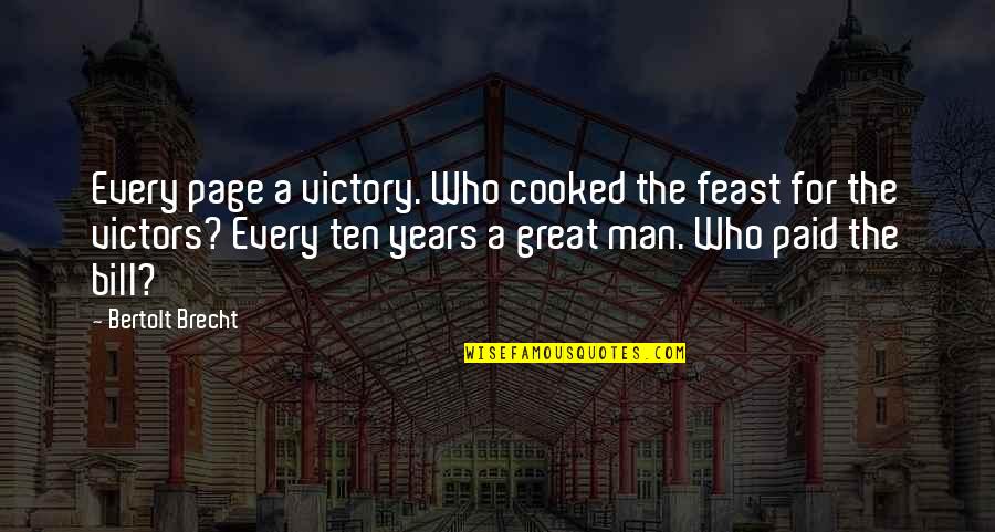 Brecht Bertolt Quotes By Bertolt Brecht: Every page a victory. Who cooked the feast Brecht Bertolt Quotes By Bertolt Brecht: Every page a victory. Who cooked the feast
