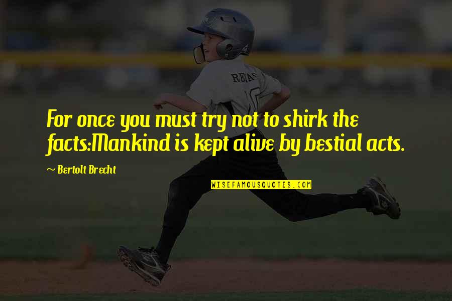 Brecht Bertolt Quotes By Bertolt Brecht: For once you must try not to shirk Brecht Bertolt Quotes By Bertolt Brecht: For once you must try not to shirk