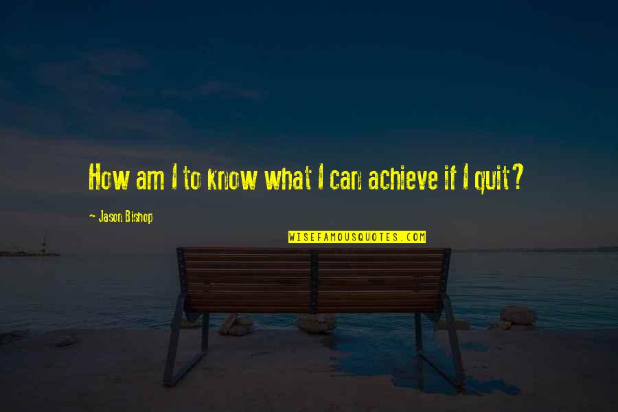 Brecht Evens Quotes By Jason Bishop: How am I to know what I can Brecht Evens Quotes By Jason Bishop: How am I to know what I can