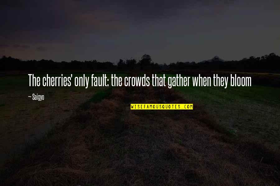 Brecht Evens Quotes By Saigyo: The cherries' only fault: the crowds that gather