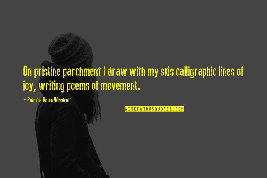 Brecht Fourth Wall Quotes By Patricia Robin Woodruff: On pristine parchment I draw with my skis