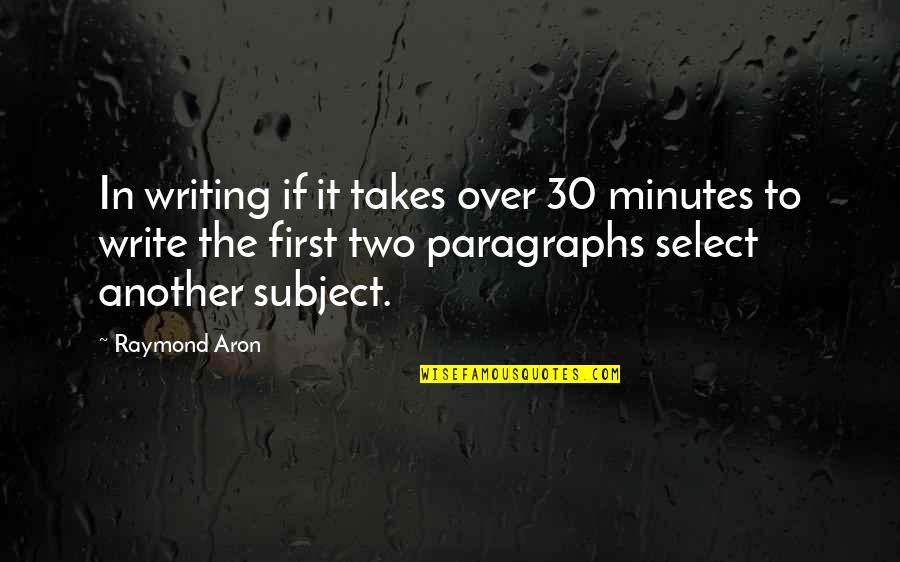 Brecht Gestus Quotes By Raymond Aron: In writing if it takes over 30 minutes