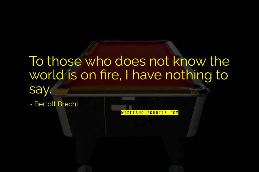 Brecht Quotes By Bertolt Brecht: To those who does not know the world