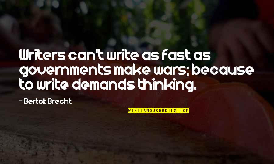 Brecht Quotes By Bertolt Brecht: Writers can't write as fast as governments make