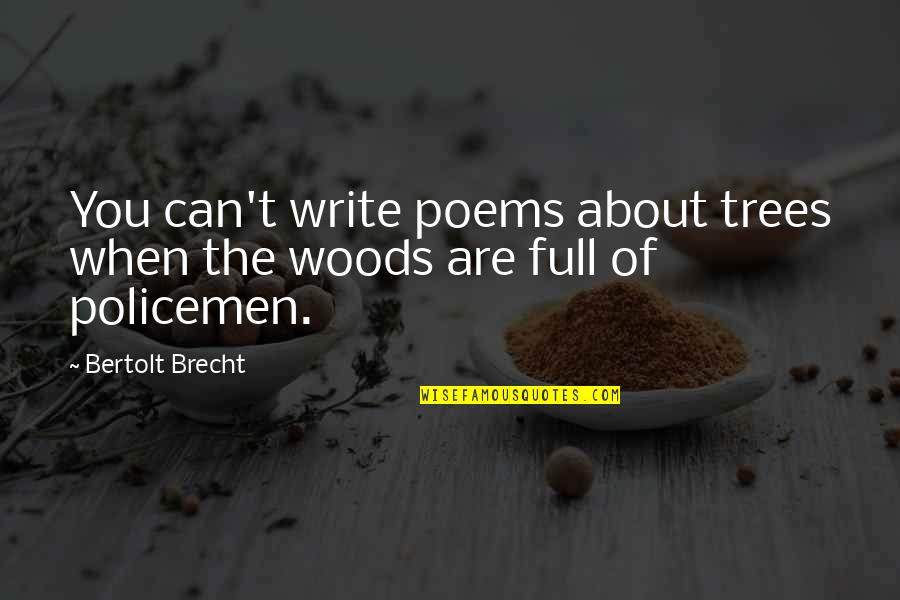 Brecht Quotes By Bertolt Brecht: You can't write poems about trees when the