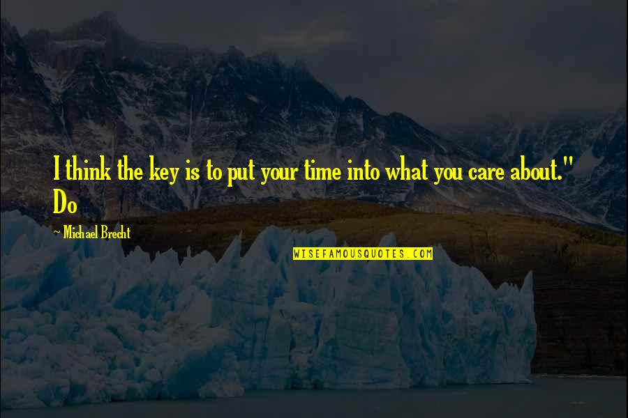 Brecht Quotes By Michael Brecht: I think the key is to put your