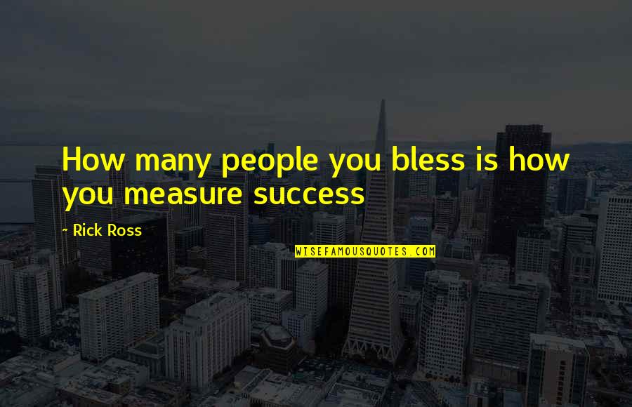 Brechtian Quotes By Rick Ross: How many people you bless is how you