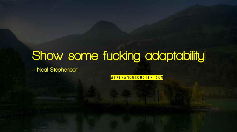Brechtje Klandermans Quotes By Neal Stephenson: Show some fucking adaptability!