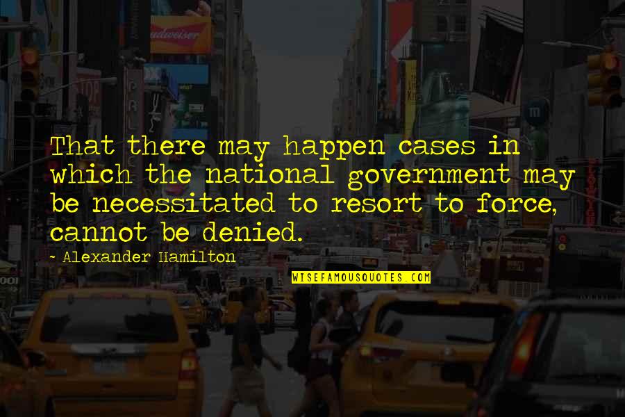 Brecka Test Quotes By Alexander Hamilton: That there may happen cases in which the Brecka Test Quotes By Alexander Hamilton: That there may happen cases in which the