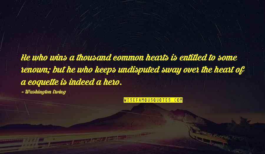 Brecka Test Quotes By Washington Irving: He who wins a thousand common hearts is Brecka Test Quotes By Washington Irving: He who wins a thousand common hearts is