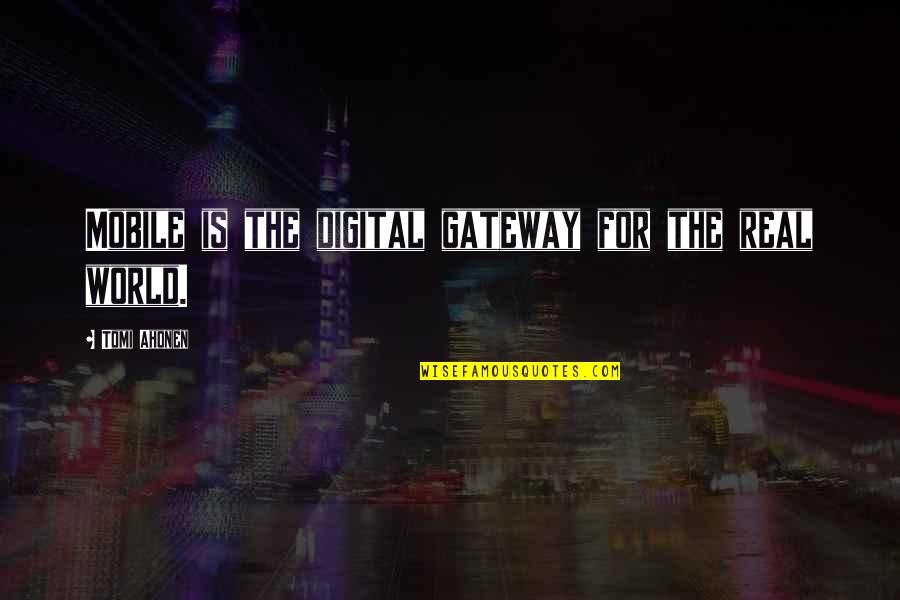 Breckelles Quotes By Tomi Ahonen: Mobile is the digital gateway for the real Breckelles Quotes By Tomi Ahonen: Mobile is the digital gateway for the real