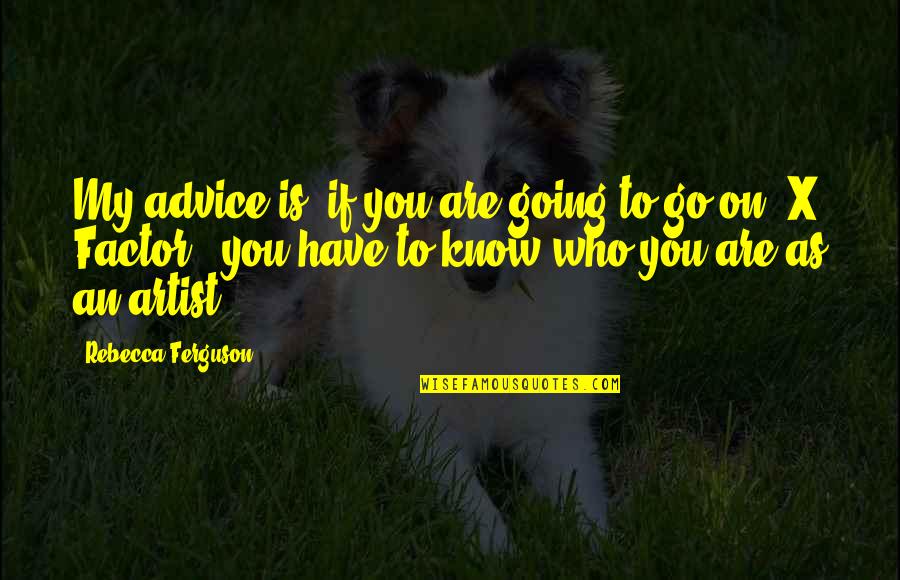 Breckels Quotes By Rebecca Ferguson: My advice is, if you are going to Breckels Quotes By Rebecca Ferguson: My advice is, if you are going to