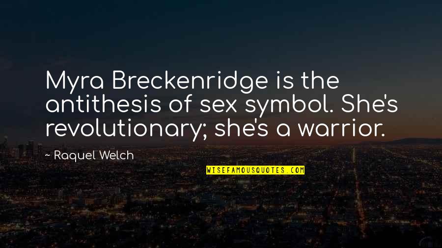 Breckenridge Quotes By Raquel Welch: Myra Breckenridge is the antithesis of sex symbol.