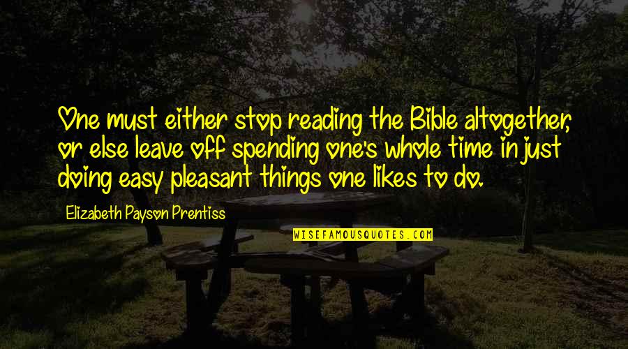 Bred For The Hunt Quotes By Elizabeth Payson Prentiss: One must either stop reading the Bible altogether,