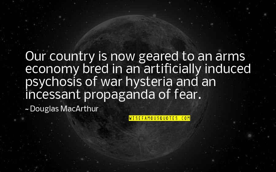 Bred For War Quotes By Douglas MacArthur: Our country is now geared to an arms Bred For War Quotes By Douglas MacArthur: Our country is now geared to an arms