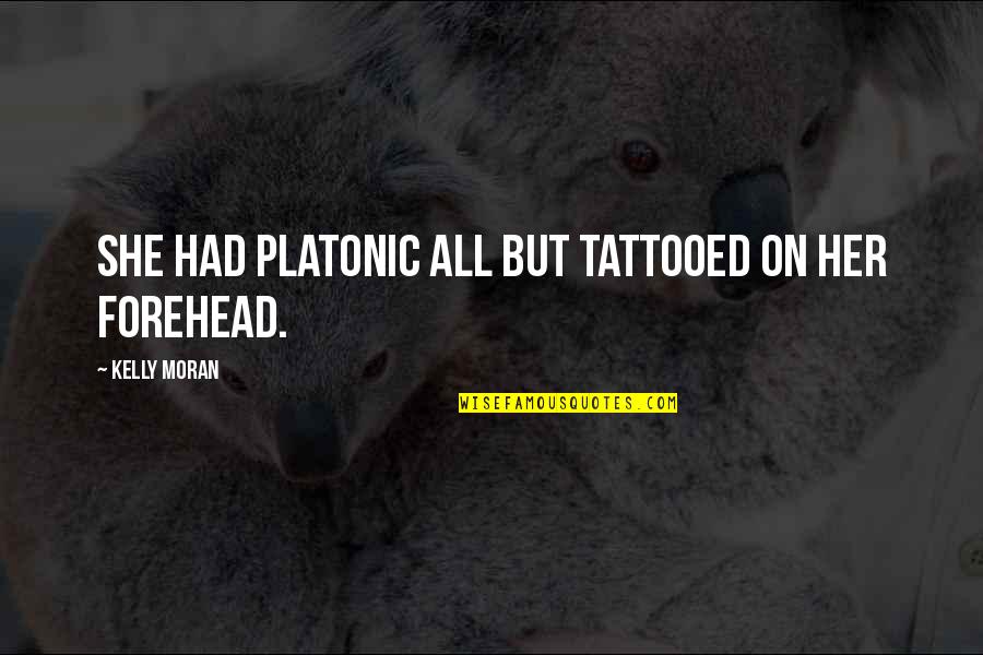 Bredal B6 Quotes By Kelly Moran: She had platonic all but tattooed on her Bredal B6 Quotes By Kelly Moran: She had platonic all but tattooed on her