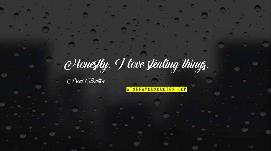 Bredal K65 Quotes By Creed Bratton: Honestly, I love stealing things. Bredal K65 Quotes By Creed Bratton: Honestly, I love stealing things.
