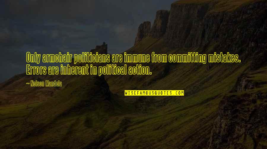 Bredekamp And Rosegrant Quotes By Nelson Mandela: Only armchair politicians are immune from committing mistakes. Bredekamp And Rosegrant Quotes By Nelson Mandela: Only armchair politicians are immune from committing mistakes.