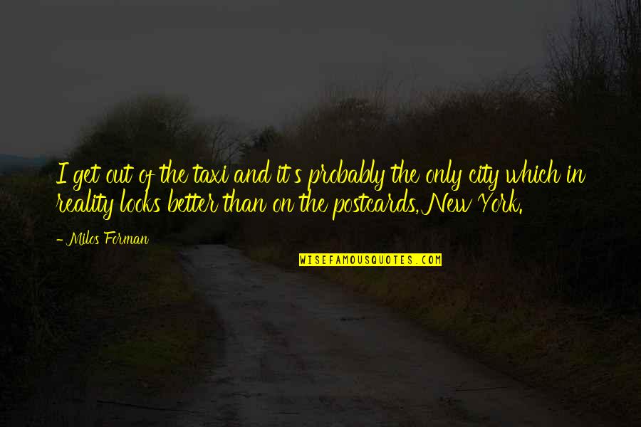 Bredemeyer Engineering Quotes By Milos Forman: I get out of the taxi and it's