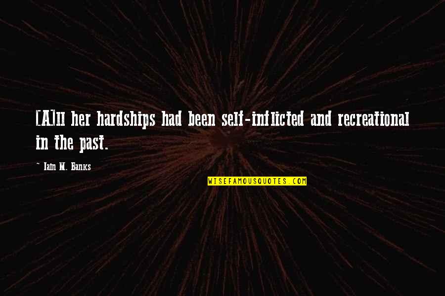 Bredenkamp Ent Quotes By Iain M. Banks: [A]ll her hardships had been self-inflicted and recreational