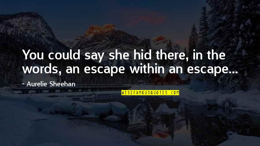 Bredero Price Quotes By Aurelie Sheehan: You could say she hid there, in the