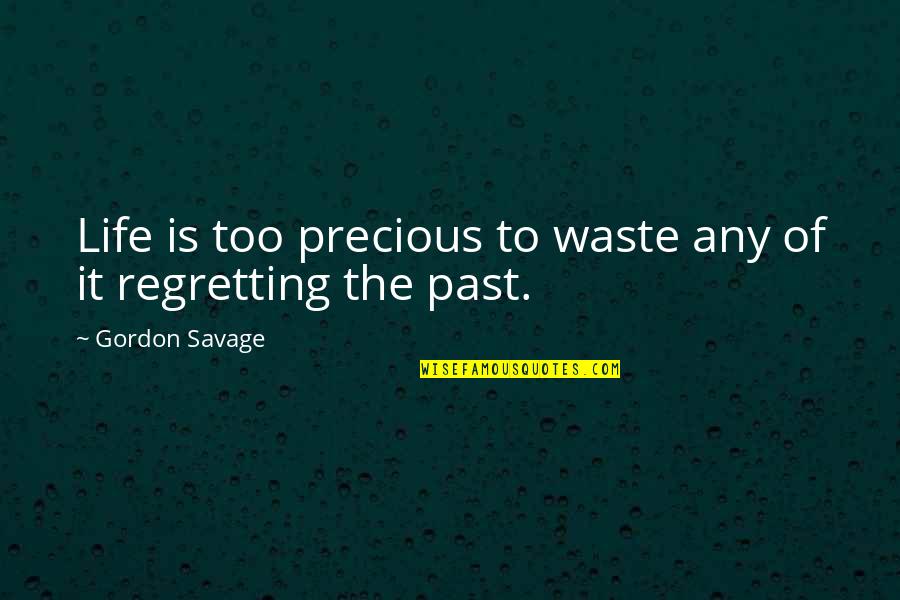 Bredero Price Quotes By Gordon Savage: Life is too precious to waste any of