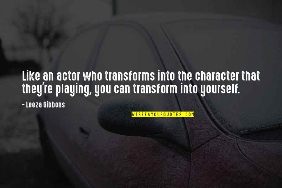 Brederode Quotes By Leeza Gibbons: Like an actor who transforms into the character