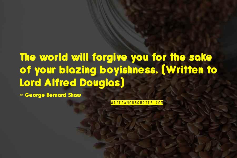 Bredes Quotes By George Bernard Shaw: The world will forgive you for the sake