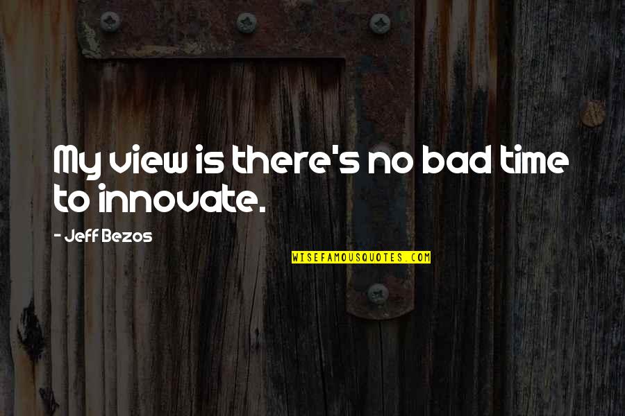 Bredinett Quotes By Jeff Bezos: My view is there's no bad time to