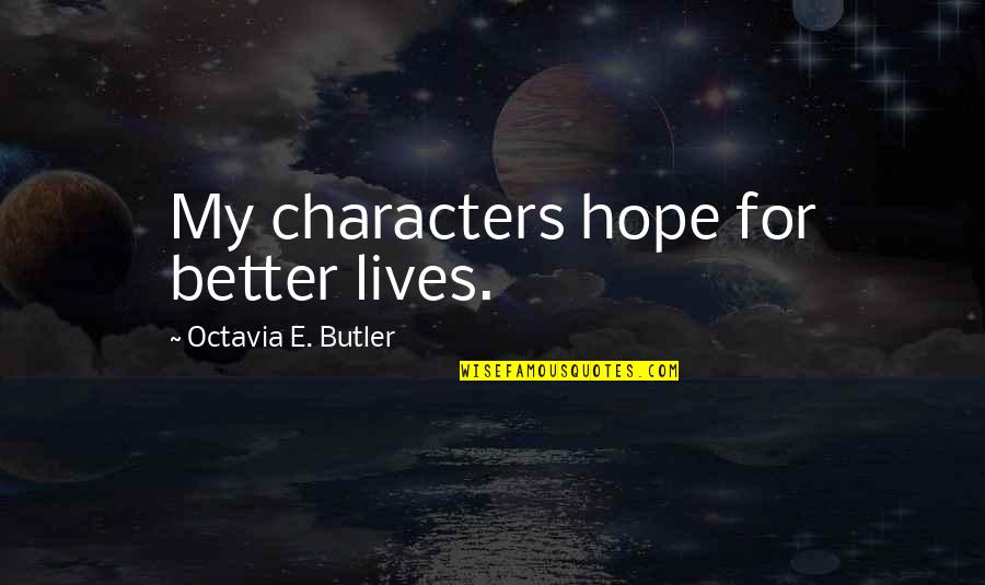 Bredren Ghost Quotes By Octavia E. Butler: My characters hope for better lives.