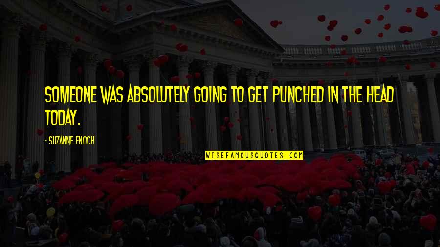 Bredren Quotes By Suzanne Enoch: Someone was absolutely going to get punched in