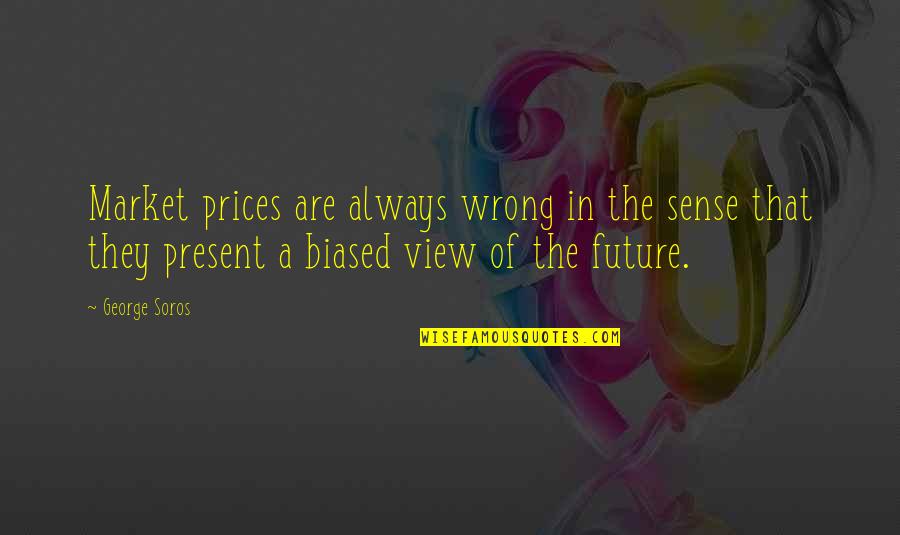 Bredrins Quotes By George Soros: Market prices are always wrong in the sense