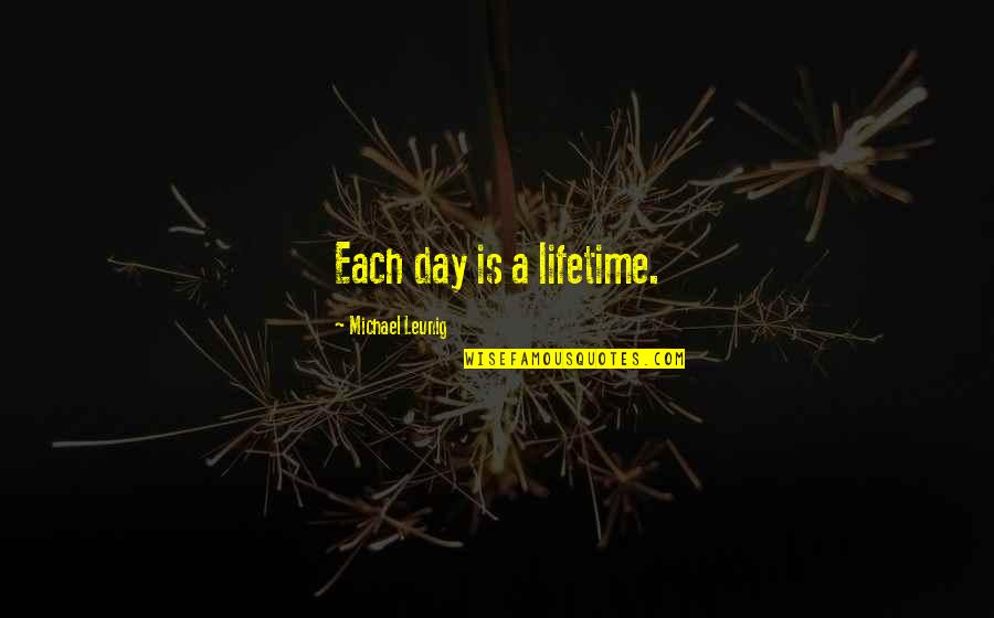 Bredrins Quotes By Michael Leunig: Each day is a lifetime.