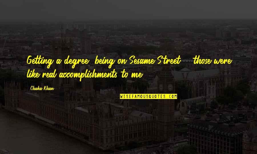 Bredt Batho Quotes By Chaka Khan: Getting a degree, being on Sesame Street ...