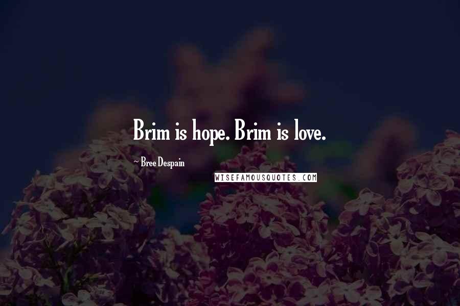 Bree Despain quotes: Brim is hope. Brim is love.