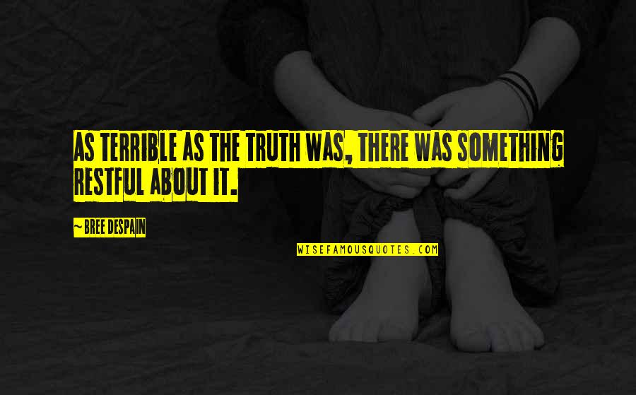 Bree Despain Quotes By Bree Despain: As terrible as the truth was, there was