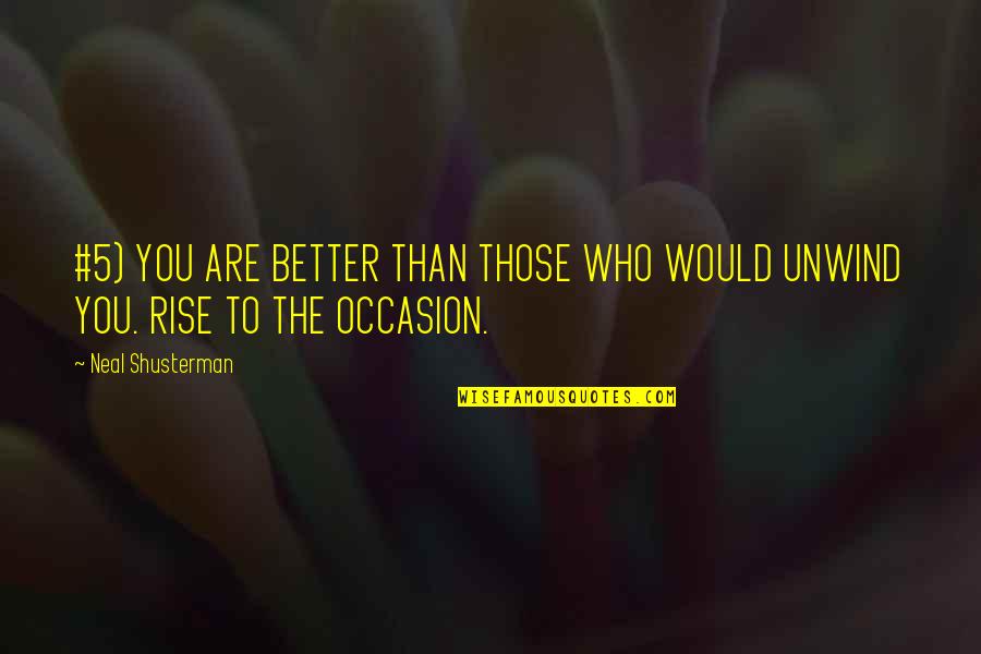 Bree Desperate Housewives Quotes By Neal Shusterman: #5) YOU ARE BETTER THAN THOSE WHO WOULD