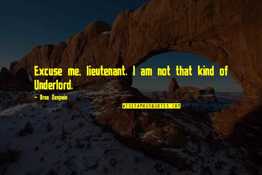 Bree Quotes By Bree Despain: Excuse me, lieutenant. I am not that kind