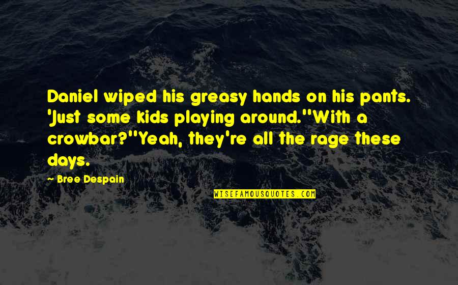 Bree Quotes By Bree Despain: Daniel wiped his greasy hands on his pants.