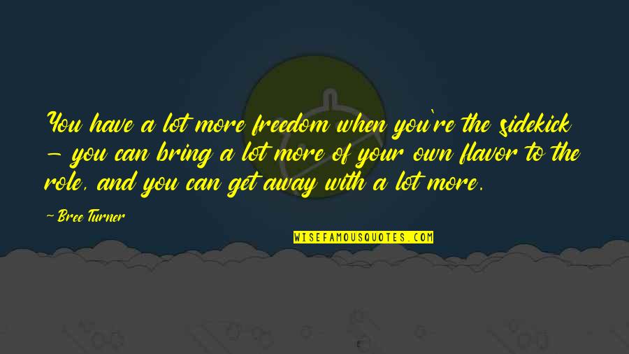 Bree Quotes By Bree Turner: You have a lot more freedom when you're